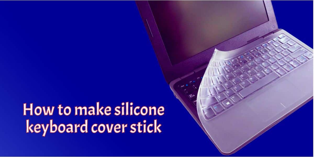 How to make silicone keyboard cover stick